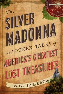 The Silver Madonna and Other Tales of America’s Greatest Lost Treasures