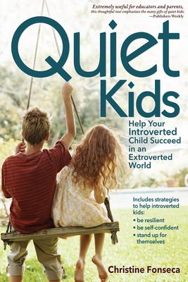 Quiet Kids: Helping Your Introverted Child Thrive in an Extroverted World