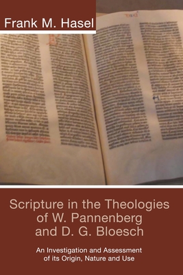 Scripture in the Theologies of W. Pannenberg and D. G. Bloesch: An Investigation and Assessment of Its Origin, Nature and Use