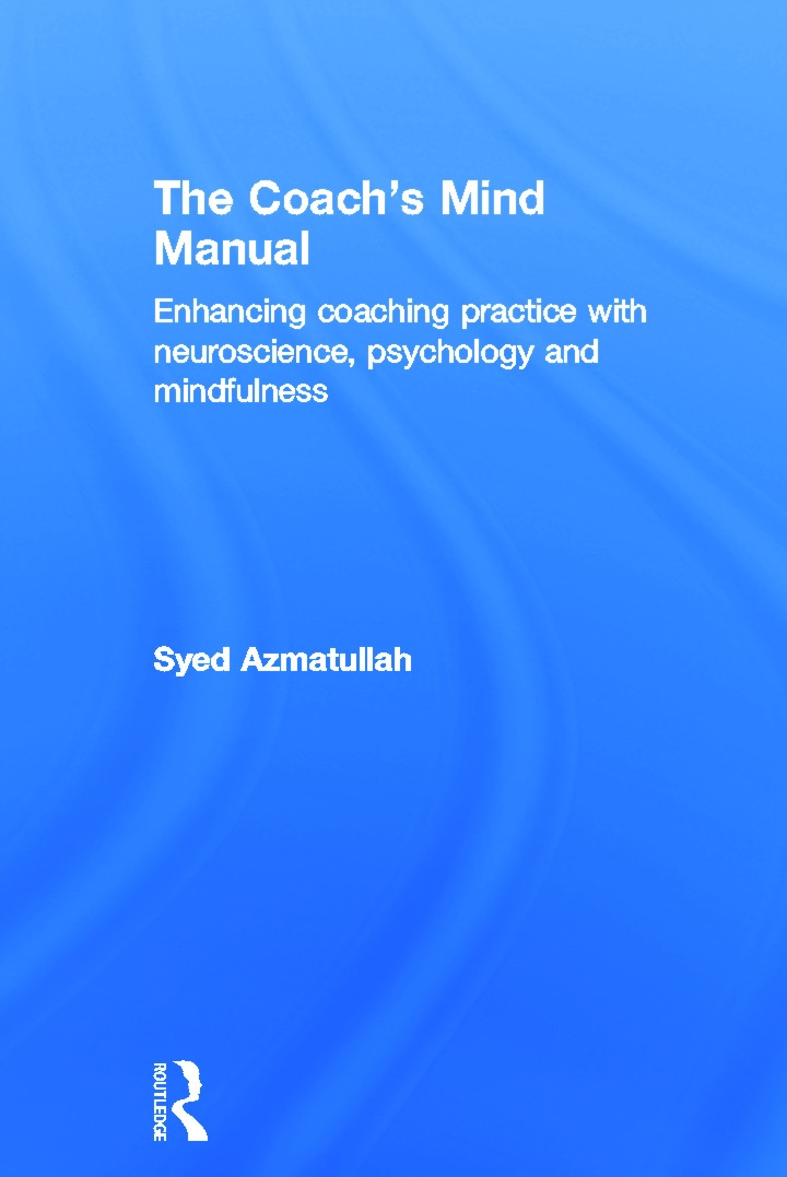 The Coach’s Mind Manual: Enhancing Coaching Practice with Neuroscience, Psychology and Mindfulness