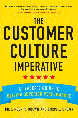 The Customer Culture Imperative: A Leader’s Guide to Driving Superior Performance