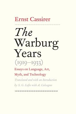 The Warburg Years, 1919-1933: Essays on Language, Art, Myth, and Technology