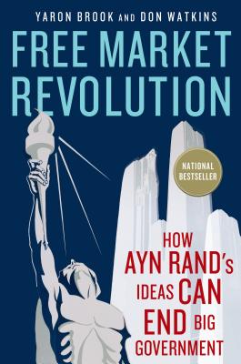 Free Market Revolution: How Ayn Rand’s Ideas Can End Big Government