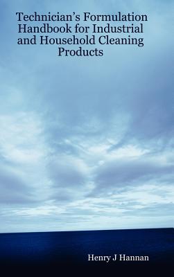 Technician’s Formulation Handbook for Industrial and Household Cleaning Products