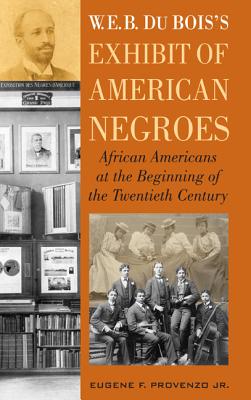 W. E. B. Dubois’s Exhibit of American Negroes: African Americans at the Beginning of the Twentieth Century