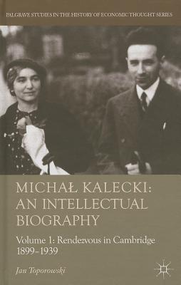 Michal Kalecki: An Intellectual Biography: Rendezvous in Cambridge 1899-1939