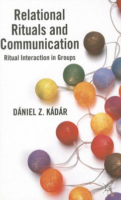 Relational Rituals and Communication: Ritual Interaction in Groups