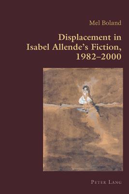 Displacement in Isabel Allende’s Fiction, 1982-2000