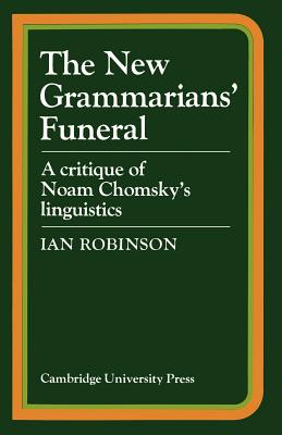 The New Grammarians’ Funeral: A Critique of Noam Chomsky’s Linguistics