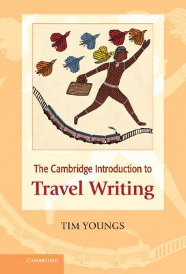 The Cambridge Introduction to Travel Writing. Tim Youngs