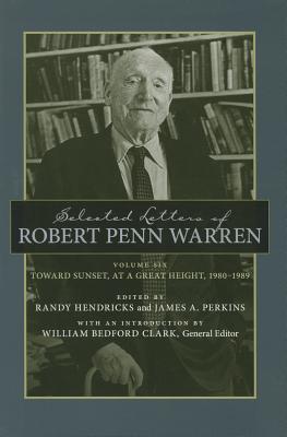 Selected Letters of Robert Penn Warren: Toward Sunset, at a Great Height, 1980–1989