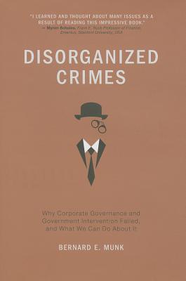 Disorganized Crimes: Why Corporate Governance and Government Intervention Failed, and What We Can Do About It