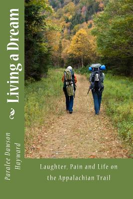 Living a Dream: Laughter, Pain and Life on the Appalachian Trail