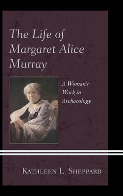 The Life of Margaret Alice Murray: A Woman’s Work in Archaeology