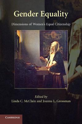 Gender Equality: Dimensions of Women’s Equal Citizenship. Edited by Linda C. McClain, Joanna L. Grossman