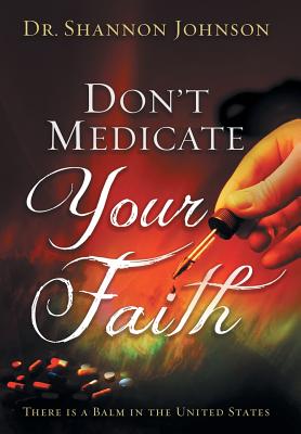 Don’t Medicate Your Faith: There Is a Balm in the United States