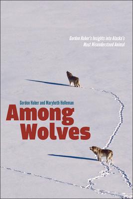 Among Wolves: Gordon Haber’s Insights into Alaska’s Most Misunderstood Animal