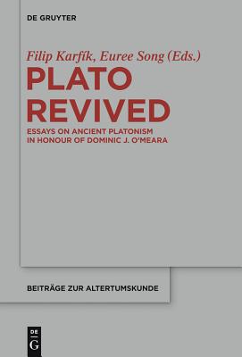 Plato Revived: Essays on Ancient Platonism in Honour of Dominic J. O’Meara