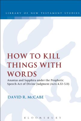 How to Kill Things with Words: Ananias and Sapphira Under the Prophetic Speech-Act of Divine Judgment (Acts 4.32-5.11)