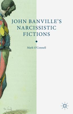 John Banville’s Narcissistic Fictions