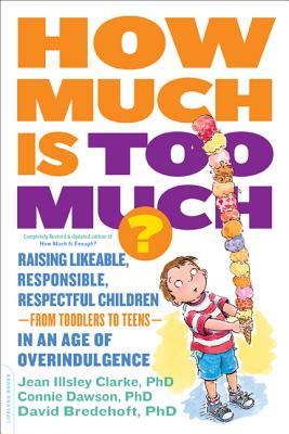 How Much Is Too Much? [previously Published as How Much Is Enough?]: Raising Likeable, Responsible, Respectful Children--From Toddlers to Teens--In an