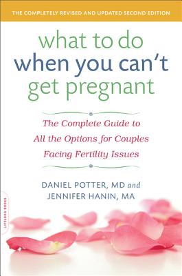 What to Do When You Can’t Get Pregnant: The Complete Guide to All the Options for Couples Facing Fertility Issues
