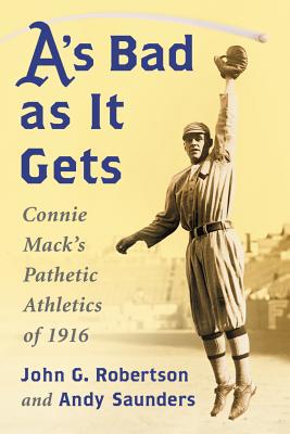 A’s Bad as it Gets: Connie Mack’s Pathetic Athletics of 1916