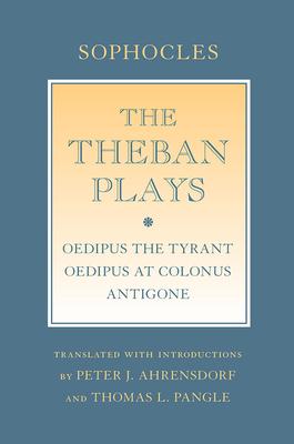 The Theban Plays: oedipus the Tyrant; oedipus at Colonus; antigone