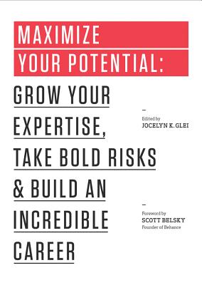 Maximize Your Potential: Grow Your Expertise, Take Bold Risks, and Build an Incredible Career