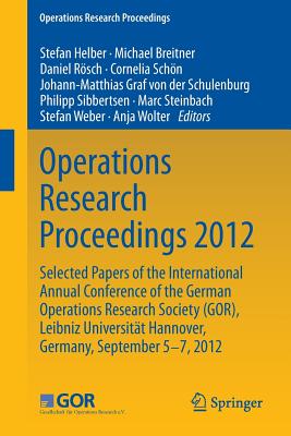 Operations Research Proceedings 2012: Selected Papers of the International Annual Conference of the German Operations Research S