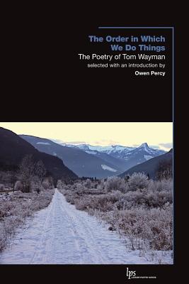 The Order in Which We Do Things: The Poetry of Tom Wayman