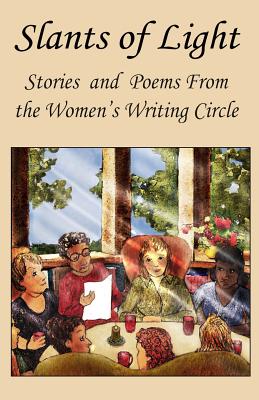 Slants of Light: Stories and Poems from the Women’s Writing Circle