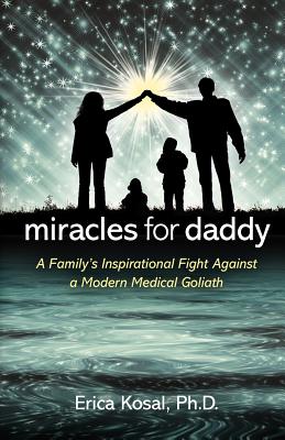 Miracles for Daddy: A Family’s Inspirational Fight Against a Modern Medical Goliath