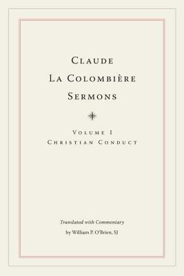 Claude La Colombiere Sermons, Volume I: Christian Conduct