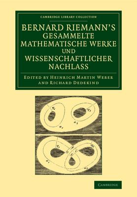 Bernard Riemann��s Gesammelte Mathematische Werke Und Wissenschaftlicher Nachlass