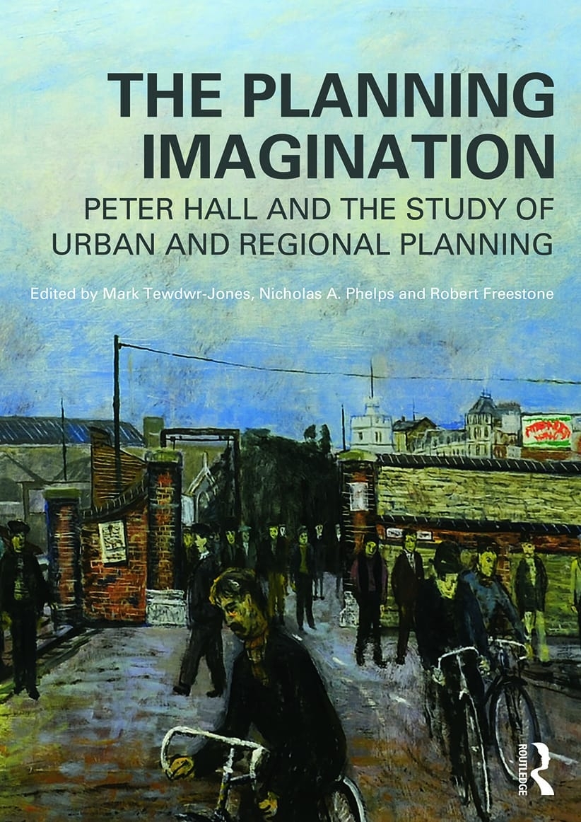 The Planning Imagination: Peter Hall and the Study of Urban and Regional Planning