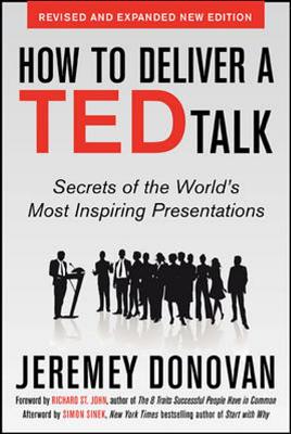 How to Deliver a Ted Talk: Secrets of the World’s Most Inspiring Presentations, Revised and Expanded New Edition, with a Foreword by Richard St. John