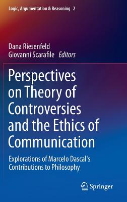 Perspectives on Theory of Controversies and the Ethics of Communication: Explorations of Marcelo Dascal’s Contributions to Philo