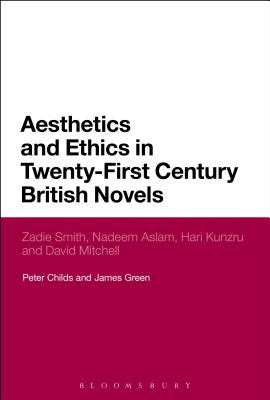 Aesthetics and Ethics in Twenty-First Century British Novels: Zadie Smith, Nadeem Aslam, Hari Kunzru and David Mitchell