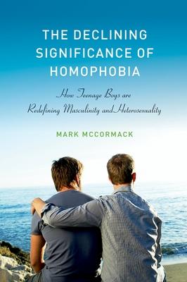 The Declining Significance of Homophobia: How Teenage Boys Are Redefining Masculinity and Heterosexuality