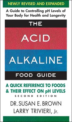 The Acid-Alkaline Food Guide: A Quick Reference to Foods & Their Efffect on PH Levels