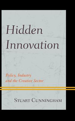 Hidden Innovation: Policy, Industry and the Creative Sector