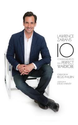 Lawrence Zarian’s 10 Commandments for a Perfect Wardrobe