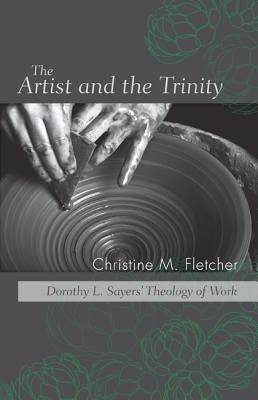 The Artist and the Trinity: Dorothy L. Sayers’ Theology of Work
