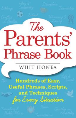 The Parents’ Phrase Book: Hundreds of Easy, Useful Phrases, Scripts, and Techniques for Every Situation