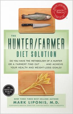 The Hunter/Farmer Diet Solution: Do You Have the Metabolism of a Hunter or a Farmer? Find Out... and Achieve Your Health and Weight-Loss Goals!