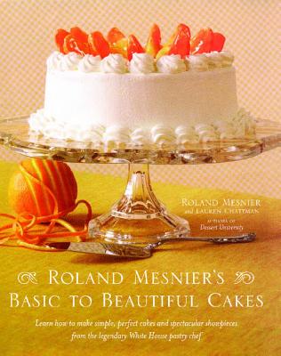 Roland Mesnier’s Basic to Beautiful Cakes