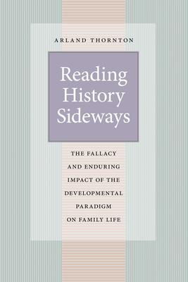 Reading History Sideways: The Fallacy and Enduring Impact of the Developmental Paradigm on Family Life