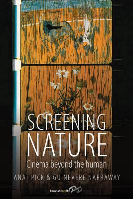 Screening Nature: Cinema Beyond the Human. Edited by Anat Pick and Guinevere Narraway