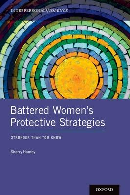 Battered Women’s Protective Strategies: Stronger Than You Know